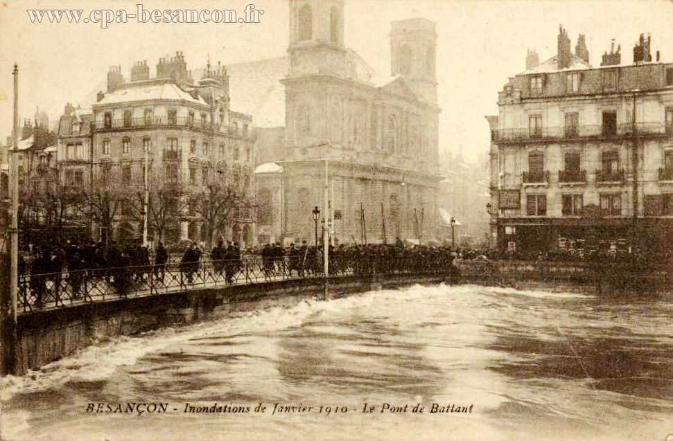 BESANÇON - Inondations de Janvier 1910 - Le Pont de Battant
